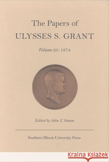 The Papers of Ulysses S. Grant: 1874 Simon, John Y. 9780809324989