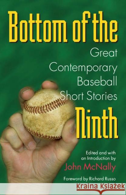 Bottom of the Ninth: Great Contemporary Baseball Short Stories McNally, John 9780809325054 Southern Illinois University Press