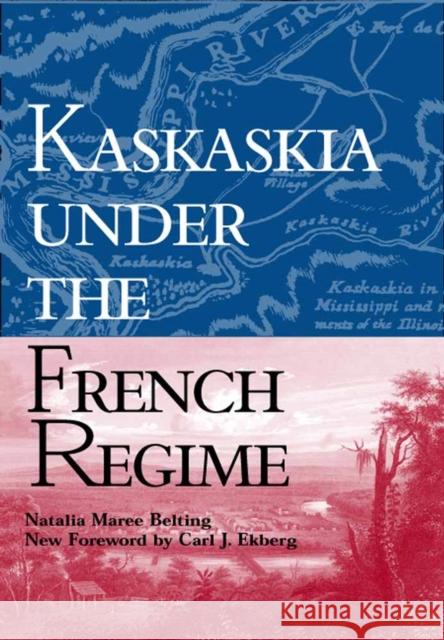 Kaskaskia Under the French Regime Belting, Natalia Maree 9780809325368 Southern Illinois University Press