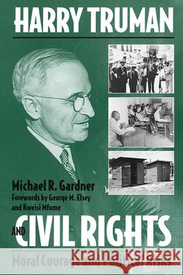 Harry Truman and Civil Rights: Moral Courage and Political Risks Gardner, Michael 9780809325504 Southern Illinois University Press