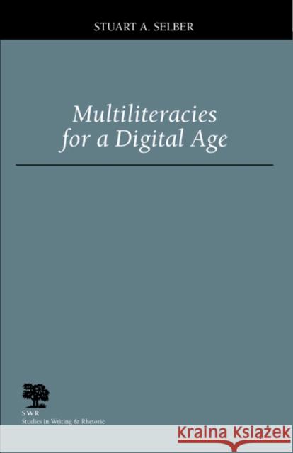 Multiliteracies for a Digital Age Stuart A. Selber 9780809325511 Southern Illinois University Press
