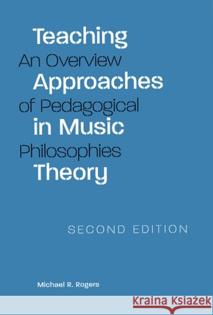 Teaching Approaches in Music Theory: An Overview of Pedagogical Philosophies Rogers, Michael R. 9780809325955 Southern Illinois University Press