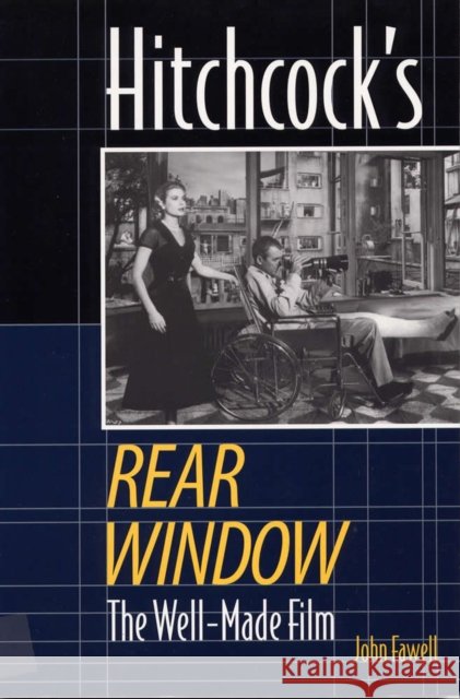 Hitchcock's Rear Window: The Well-Made Film Fawell, John 9780809326068 Southern Illinois University Press