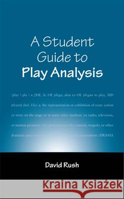 A Student Guide to Play Analysis David Rush 9780809326082 Southern Illinois University Press