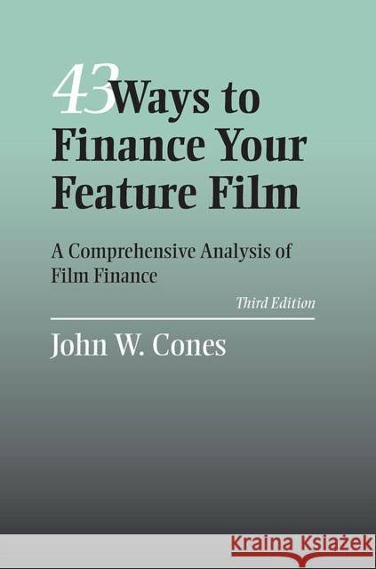 43 Ways to Finance Your Feature Film: A Comprehensive Analysis of Film Finance Cones, John W. 9780809326938 Southern Illinois University Press