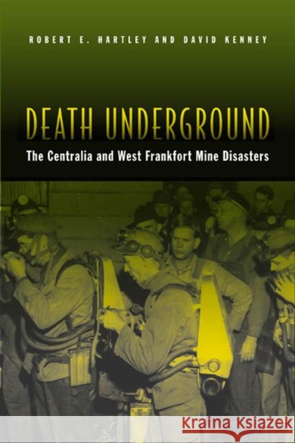 Death Underground: The Centralia and West Frankfort Mine Disasters Hartley, Robert E. 9780809327065 Southern Illinois University Press