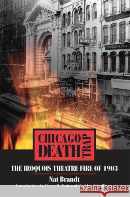 Chicago Death Trap: The Iroquois Theatre Fire of 1903 Brandt, Nat 9780809327218 Southern Illinois University Press
