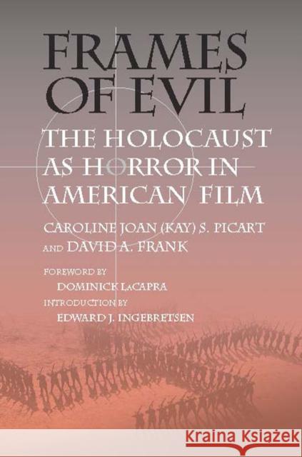 Frames of Evil: The Holocaust as Horror in American Film Picart, Caroline J. S. 9780809327249