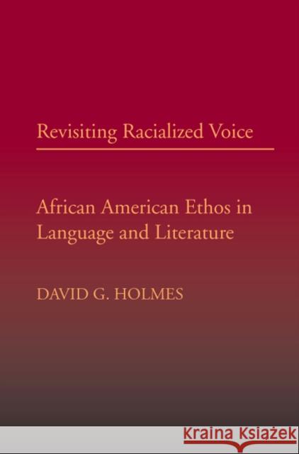 Revisiting Racialized Voice: African American Ethos in Language and Literature Holmes, David G. 9780809327676 Southern Illinois University Press