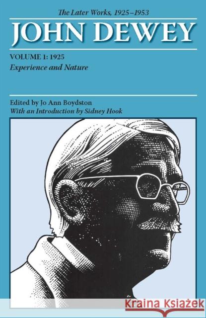 The Later Works of John Dewey, Volume 1, 1925 - 1953: 1925, Experience and Nature Volume 1 Dewey, John 9780809328116 Southern Illinois University Press