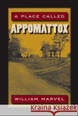 A Place Called Appomattox William Marvel 9780809328314 Southern Illinois University Press
