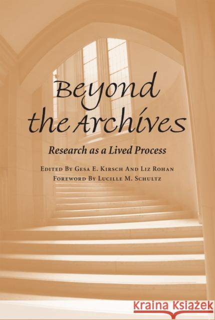 Beyond the Archives: Research as a Lived Process Kirsch, Gesa E. 9780809328406 Southern Illinois University Press