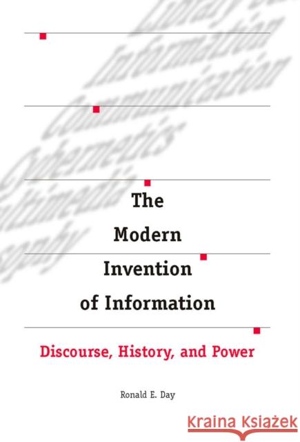 The Modern Invention of Information: Discourse, History, and Power Day, Ronald E. 9780809328482 Southern Illinois University Press