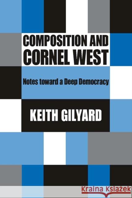 Composition and Cornel West: Notes Toward a Deep Democracy Gilyard, Keith 9780809328543