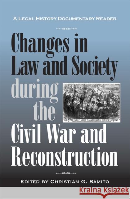 Changes in Law and Society During the Civil War and Reconstruction Samito, Christian G. 9780809328895 Southern Illinois University Press
