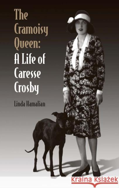 The Cramoisy Queen: A Life of Caresse Crosby Hamalian, Linda 9780809329014