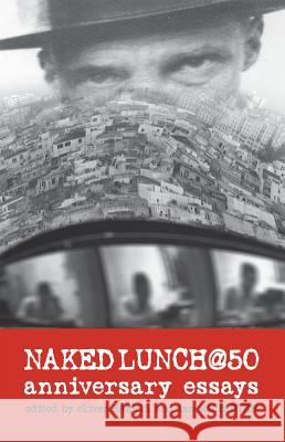 Naked Lunch @ 50: Anniversary Essays Allen Hibbard, Eric Andersen, Gail-Nina Anderson, Theophile Aries, Jed Birmingham, Shaun de Waal, Richard E. Doyle, Lore 9780809329151