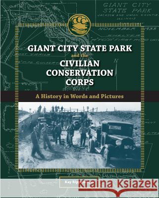 Giant City State Park and the Civilian Conservation Corps: A History in Words and Pictures Kay Rippelmeyer 9780809329229 Southern Illinois University Press
