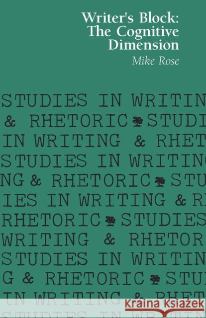 Writer's Block: The Cognitive Dimension Rose, Mike 9780809329236 Southern Illinois University Press