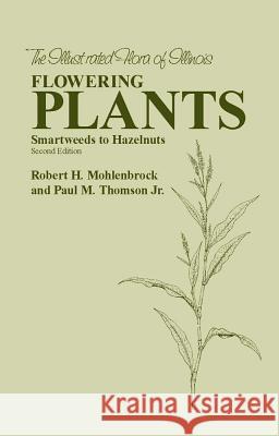 Flowering Plants : Smartweeds to Hazelnuts Robert H. Mohlenbrock Paul M. Thomson 9780809329267