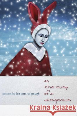 On the Cusp of a Dangerous Year Lee Ann Roripaugh 9780809329298