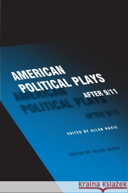 American Political Plays After 9/11 Allan Havis Kia Corthron Anne Nelson 9780809329540 Southern Illinois University Press