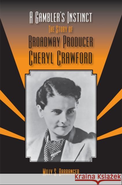 A Gambler's Instinct: The Story of Broadway Producer Cheryl Crawford Barranger, Milly S. 9780809329588 Southern Illinois University Press