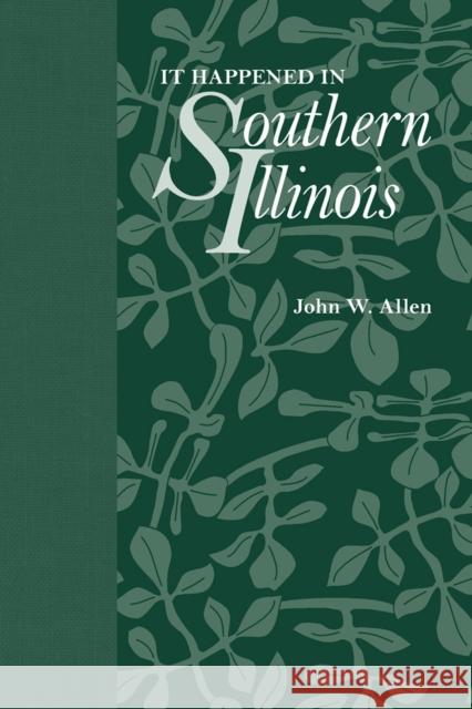 It Happened in Southern Illinois John W. Allen 9780809329687 Southern Illinois University Press