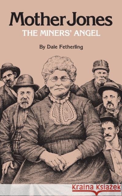 Mother Jones: The Miners' Angel Fetherling, Dale 9780809329731