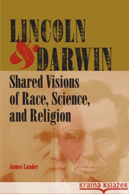 Lincoln & Darwin: Shared Visions of Race, Science, and Religion Lander, James 9780809329908