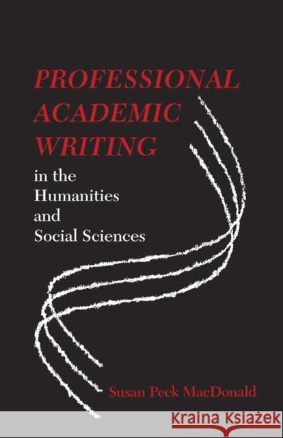 Professional Academic Writing in the Humanities and Social Sciences Susan Peck MacDonald 9780809330072
