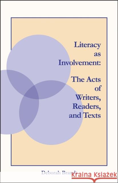 Literacy as Involvement: The Acts of Writers, Readers, and Texts Brandt, Deborah 9780809330386