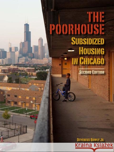 The Poorhouse: Subsidized Housing in Chicago Bowly, Devereux 9780809330522 Southern Illinois University Press