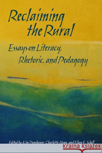 Reclaiming the Rural: Essays on Literacy, Rhetoric, and Pedagogy Donehower, Kim 9780809330652