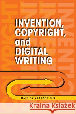 Invention, Copyright, and Digital Writing Martine Courant Rife 9780809330966