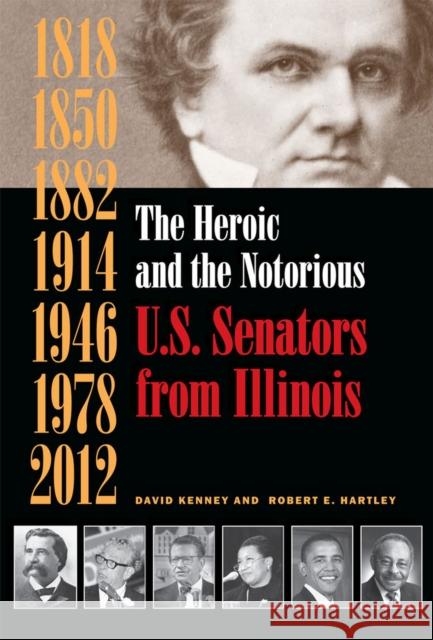 The Heroic and the Notorious: U.S. Senators from Illinois Kenney, David 9780809331086 Southern Illinois University Press