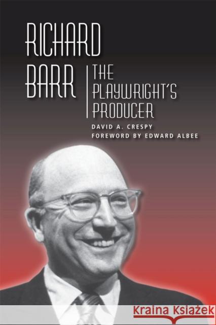 Richard Barr: The Playwright's Producer Crespy, David A. 9780809331406