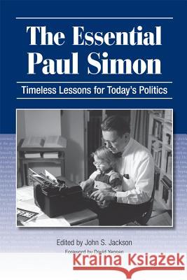 The Essential Paul Simon : Timeless Lessons for Today's Politics John S. Jackson Paul Simon David Yepsen 9780809331925 Southern Illinois University Press