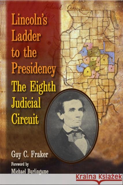 Lincoln's Ladder to the Presidency: The Eighth Judicial Circuit Fraker, Guy C. 9780809332014 Southern Illinois University Press