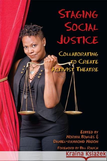 Staging Social Justice: Collaborating to Create Activist Theatre Bowles, Norma 9780809332380 Southern Illinois University Press