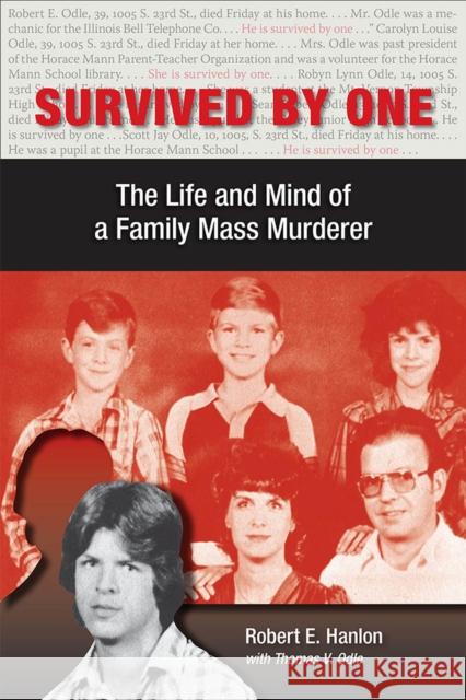 Survived by One: The Life and Mind of a Family Mass Murderer Hanlon, Robert E. 9780809332625 Southern Illinois University Press