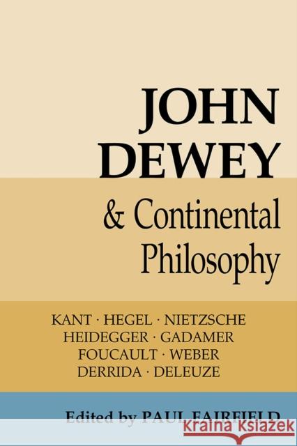 John Dewey and Continental Philosophy Paul Fairfield James Scott Johnston Tom Rockmore 9780809333042 Southern Illinois University Press