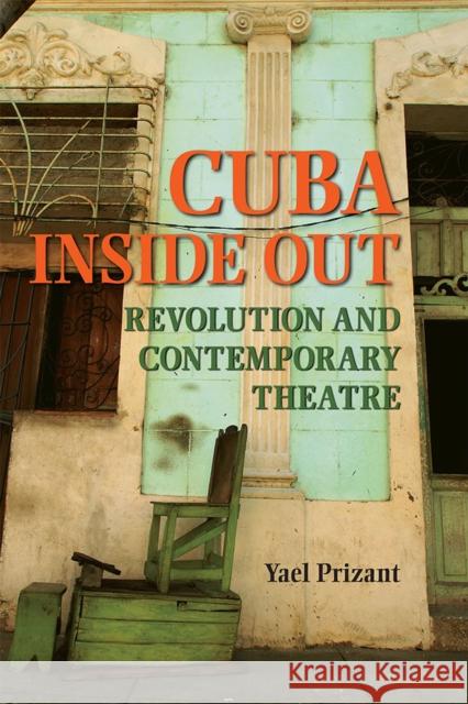 Cuba Inside Out: Revolution and Contemporary Theatre Prizant, Yael 9780809333080