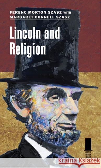 Lincoln and Religion Ferenc Morton Szasz Margaret Connell Szasz 9780809333219 Southern Illinois University Press