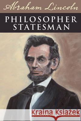 Abraham Lincoln, Philosopher Statesman Joseph R. Fornieri 9780809333295 Southern Illinois University Press