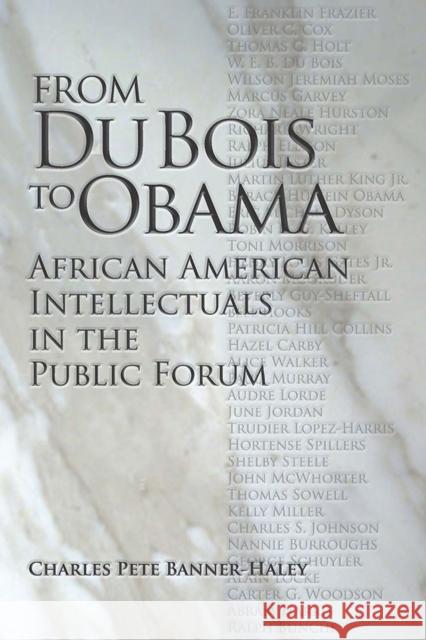From Du Bois to Obama: African American Intellectuals in the Public Forum Charles Pete Banner-Haley 9780809333486 Southern Illinois University Press