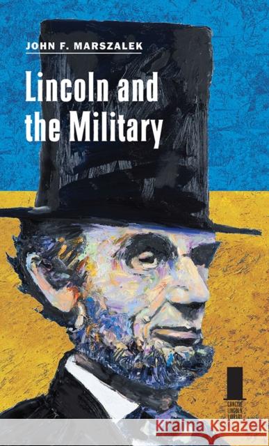 Lincoln and the Military John F. Marszalek 9780809333615 Southern Illinois University Press