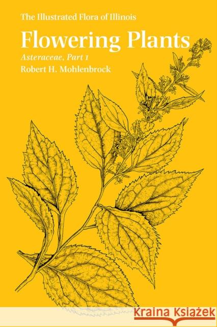 Flowering Plants: Asteraceae, Part 1 Robert H. Mohlenbrock 9780809333677 Southern Illinois University Press