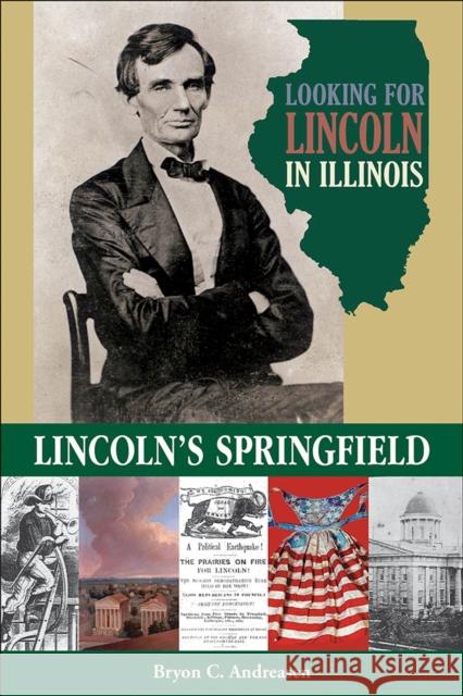 Looking for Lincoln in Illinois: Lincoln's Springfield Bryon C. Andreasen Guy C. Fraker 9780809333820