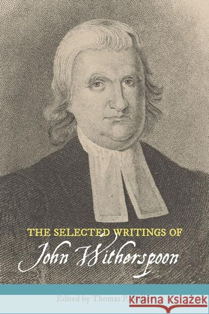 The Selected Writings of John Witherspoon Thomas P. Miller 9780809334674 Southern Illinois University Press